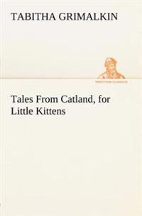 Bokomslag för "Tales from Catland, for Little Kittens"