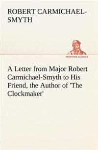 Bokomslag för "A Letter from Major Robert Carmichael-Smyth to His Friend, the Author of 'The Clockmaker'"
