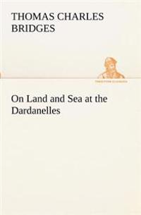 Kirjan kansi "On Land and Sea at the Dardanelles"