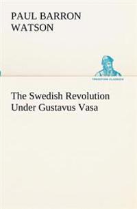 Bokomslag för "The Swedish Revolution Under Gustavus Vasa"