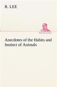 Anecdotes of the Habits and Instinct of Animals