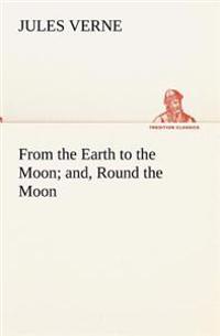 Bokomslag för "From the Earth to the Moon; And, Round the Moon"