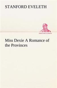 Bokomslag för "Miss Dexie A Romance of the Provinces"