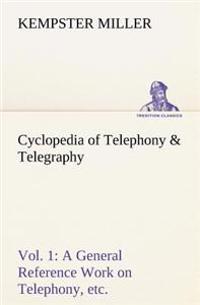 Bokomslag för "Cyclopedia of Telephony & Telegraphy Vol. 1 A General Reference Work on Telephony, etc. etc."