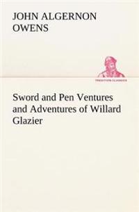 Bokomslag för "Sword and Pen Ventures and Adventures of Willard Glazier"