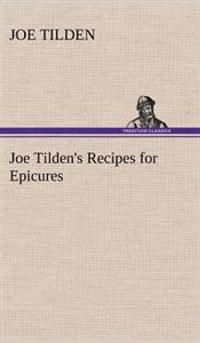 Joe Tilden's Recipes for Epicures