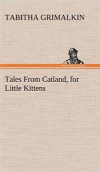 Bokomslag för "Tales from Catland, for Little Kittens"