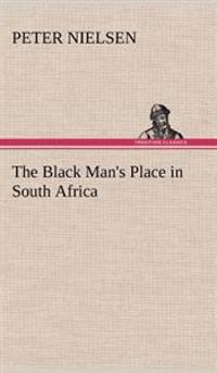 Bokomslag för "The black man's place in South Africa"