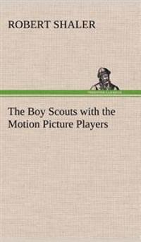 Bokomslag för "The Boy Scouts with the Motion Picture Players"