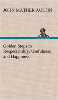 Golden Steps to Respectability, Usefulness and Happiness