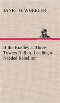 Kirjan kansi "Billie Bradley at Three Towers Hall or, Leading a Needed Rebellion"