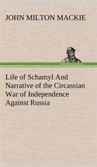 Bokomslag för "Life of Schamyl And Narrative of the Circassian War of Independence Against Russia"