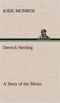Bokomslag för "Derrick Sterling A Story of the Mines"