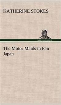 Bokomslag för "THE MOTOR MAIDS IN FAIR JAPAN"