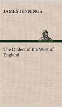 Bokomslag för "The Dialect of the West of England; Particularly Somersetshire"