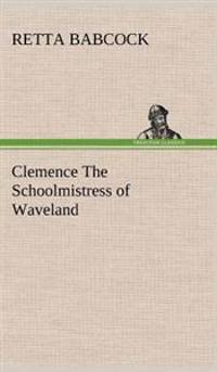 Clemence The Schoolmistress of Waveland