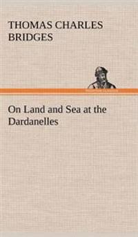 Kirjan kansi "On Land and Sea at the Dardanelles"