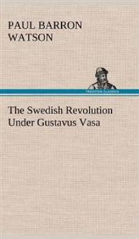 Bokomslag för "The Swedish Revolution Under Gustavus Vasa"