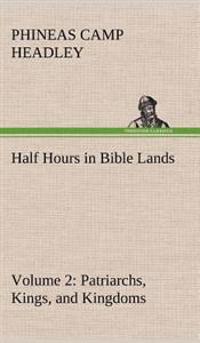 Kirjan kansi "Half Hours in Bible Lands, Volume 2 Patriarchs, Kings, and Kingdoms"