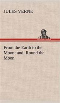 Bokomslag för "From the Earth to the Moon; And, Round the Moon"