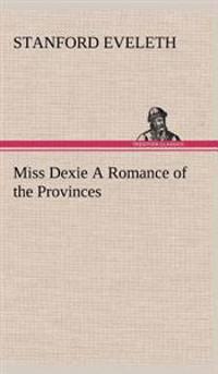 Miss Dexie A Romance of the Provinces
