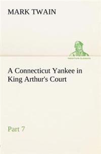 A Connecticut Yankee in King Arthur's Court, Part 7.