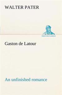 Bokomslag för "Gaston de LaTour; An Unfinished Romance"