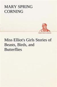 Bokomslag för "Miss Elliot's Girls Stories of Beasts, Birds, and Butterflies"