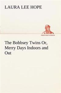 Bokomslag för "The Bobbsey Twins Or, Merry Days Indoors and Out"