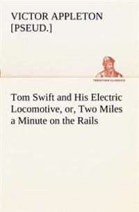 Tom Swift and His Electric Locomotive, or, Two Miles a Minute on the Rails