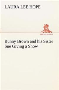 Bokomslag för "Bunny Brown and His Sister Sue Giving a Show"