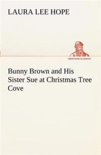 Bokomslag för "Bunny Brown and His Sister Sue at Christmas Tree Cove"