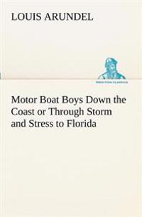 Motor Boat Boys Down the Coast or Through Storm and Stress to Florida