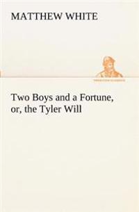 Two Boys and a Fortune, or, the Tyler Will