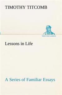 Bokomslag för "Lessons in Life A Series of Familiar Essays"