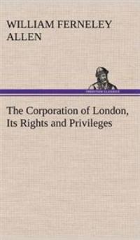 Kirjan kansi "The Corporation of London, Its Rights and Privileges"