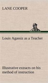 Kirjan kansi "Louis Agassiz as a Teacher; Illustrative Extracts on His Method of Instruction"