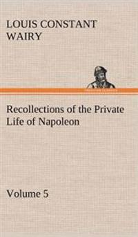 Bokomslag för "Recollections of the Private Life of Napoleon - Volume 05"