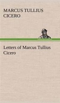 Letters of Marcus Tullius Cicero