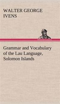 Bokomslag för "Grammar and Vocabulary of the Lau Language, Solomon Islands"