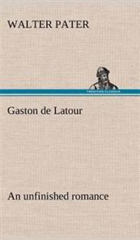 Bokomslag för "Gaston de LaTour; An Unfinished Romance"