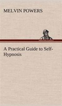 A Practical Guide to Self-Hypnosis