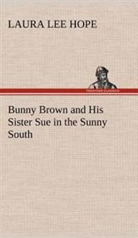 Bokomslag för "Bunny Brown and His Sister Sue in the Sunny South"