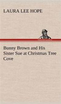 Bokomslag för "Bunny Brown and His Sister Sue at Christmas Tree Cove"