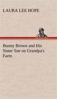 Bokomslag för "Bunny Brown And His Sister Sue On Grandpa's Farm"