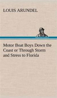 Bokomslag för "Motor Boat Boys Down the Coast or Through Storm and Stress to Florida"