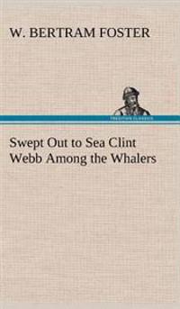 Bokomslag för "Swept Out to Sea Clint Webb Among the Whalers"