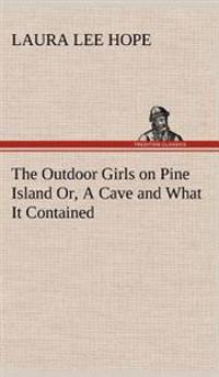 The Outdoor Girls on Pine Island Or, A Cave and What It Contained