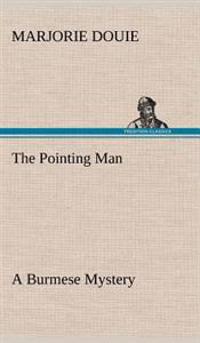 The Pointing Man A Burmese Mystery