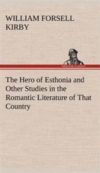Bokomslag för "The Hero of Esthonia and Other Studies in the Romantic Literature of That Country"